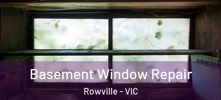 Basement Window Repair Rowville - VIC