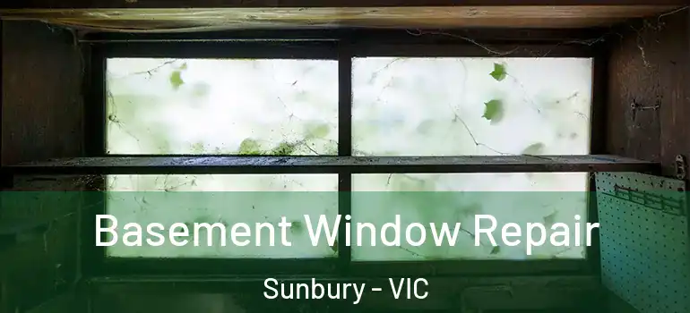  Basement Window Repair Sunbury - VIC