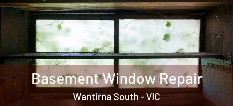 Basement Window Repair Wantirna South - VIC