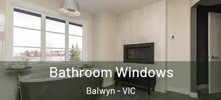 Bathroom Windows Balwyn - VIC