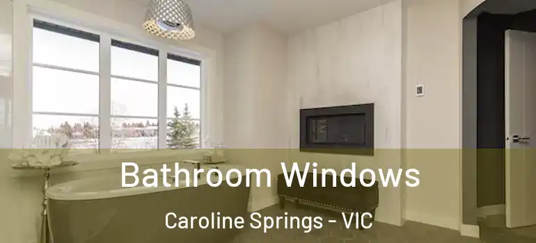 Bathroom Windows Caroline Springs - VIC