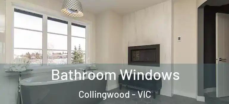 Bathroom Windows Collingwood - VIC
