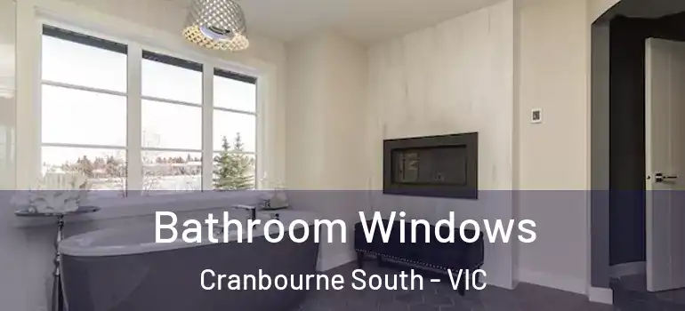 Bathroom Windows Cranbourne South - VIC