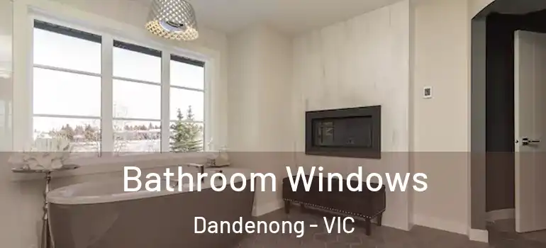 Bathroom Windows Dandenong - VIC