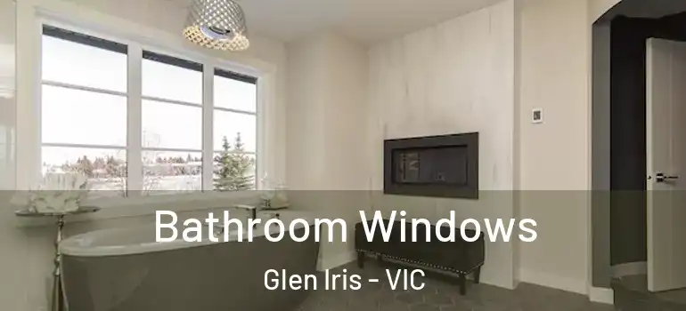 Bathroom Windows Glen Iris - VIC