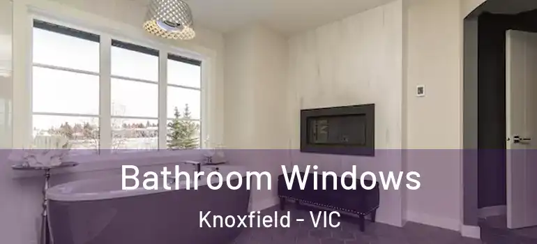 Bathroom Windows Knoxfield - VIC