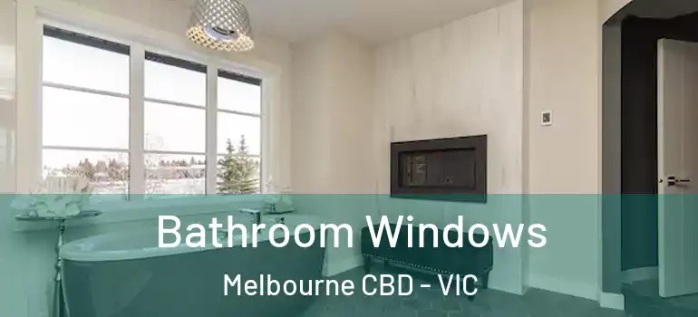 Bathroom Windows Melbourne CBD - VIC