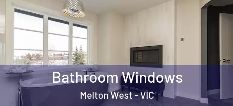 Bathroom Windows Melton West - VIC