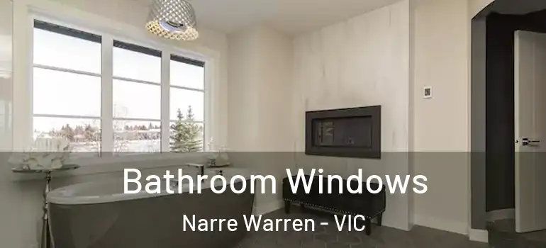  Bathroom Windows Narre Warren - VIC