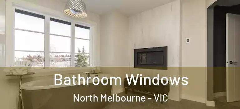  Bathroom Windows North Melbourne - VIC