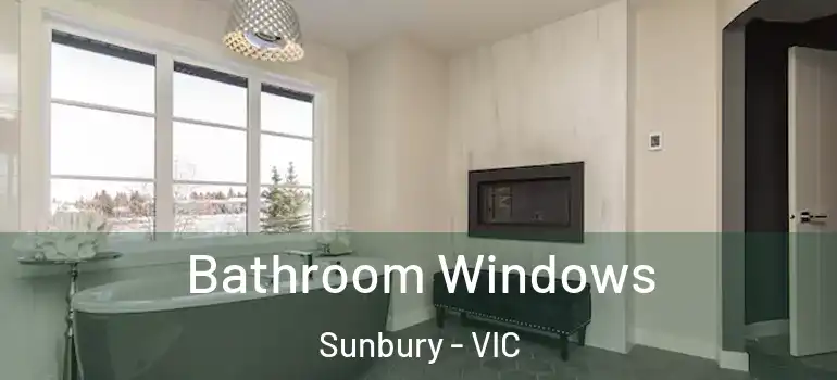 Bathroom Windows Sunbury - VIC