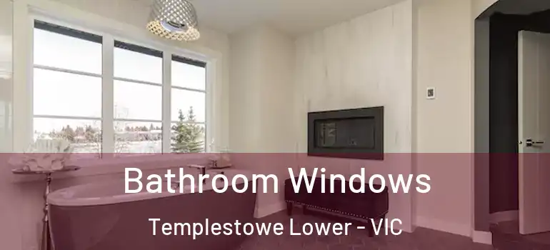 Bathroom Windows Templestowe Lower - VIC