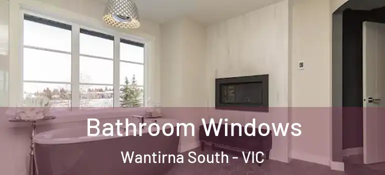  Bathroom Windows Wantirna South - VIC