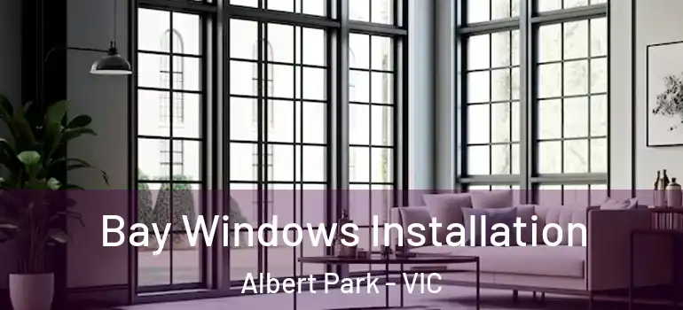 Bay Windows Installation Albert Park - VIC