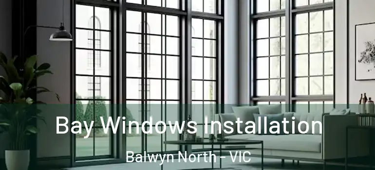 Bay Windows Installation Balwyn North - VIC
