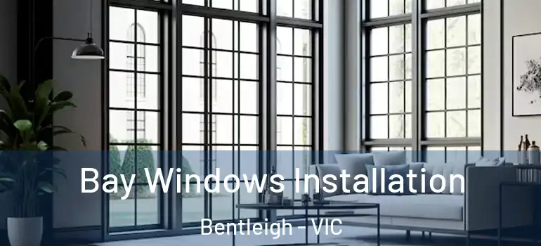 Bay Windows Installation Bentleigh - VIC