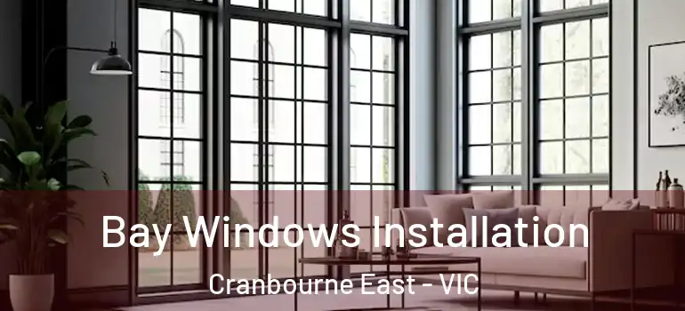 Bay Windows Installation Cranbourne East - VIC