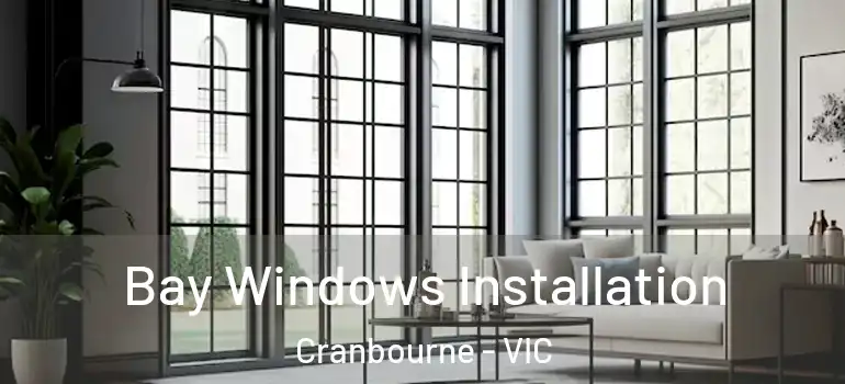 Bay Windows Installation Cranbourne - VIC