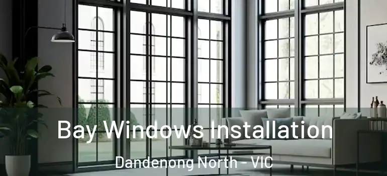  Bay Windows Installation Dandenong North - VIC