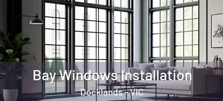 Bay Windows Installation Docklands - VIC