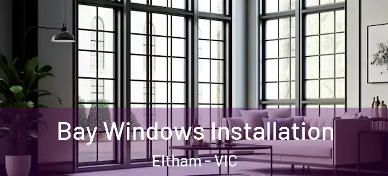  Bay Windows Installation Eltham - VIC