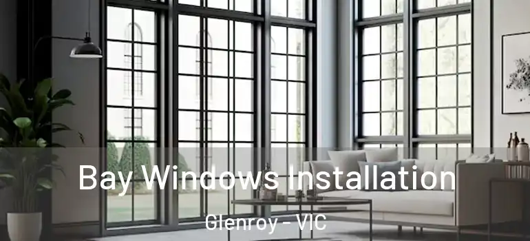 Bay Windows Installation Glenroy - VIC