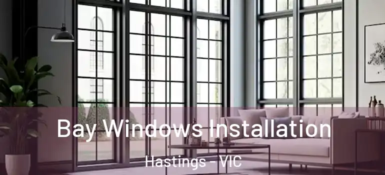  Bay Windows Installation Hastings - VIC
