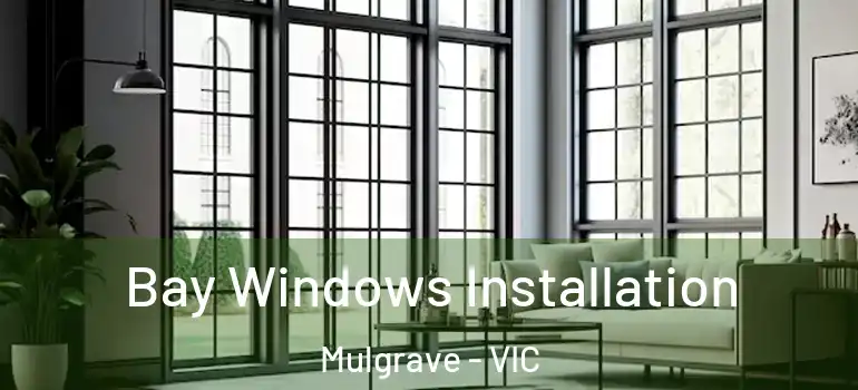  Bay Windows Installation Mulgrave - VIC