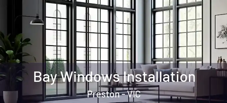 Bay Windows Installation Preston - VIC
