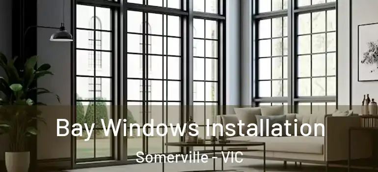 Bay Windows Installation Somerville - VIC