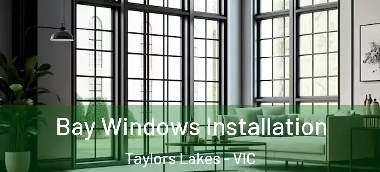 Bay Windows Installation Taylors Lakes - VIC
