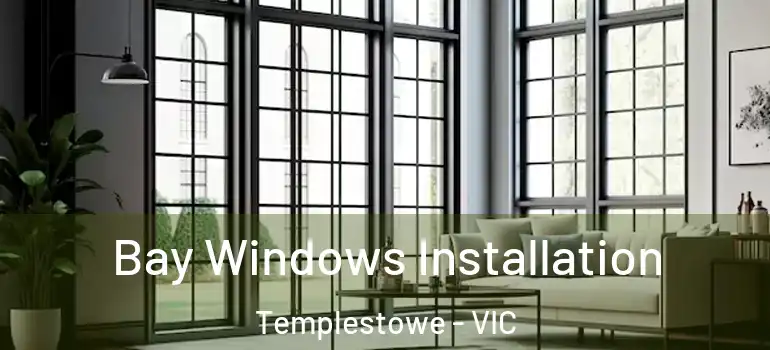  Bay Windows Installation Templestowe - VIC