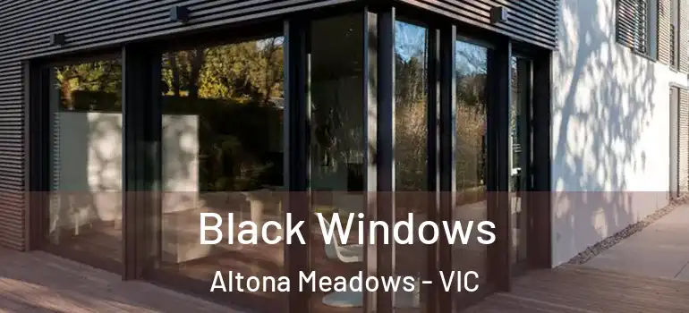 Black Windows Altona Meadows - VIC