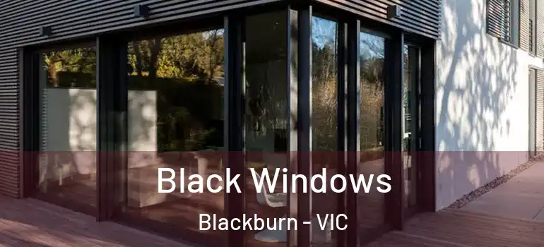 Black Windows Blackburn - VIC