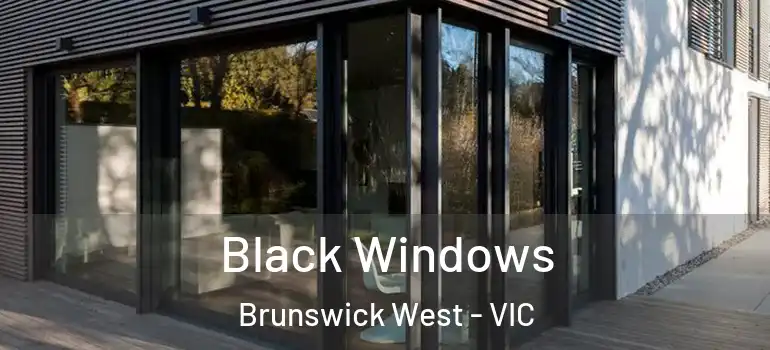 Black Windows Brunswick West - VIC