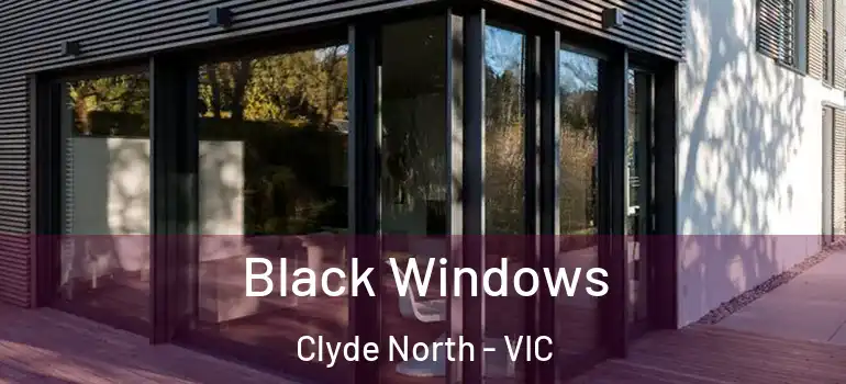 Black Windows Clyde North - VIC