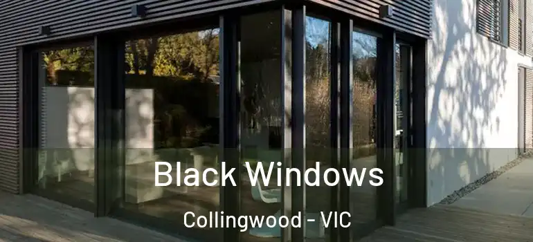 Black Windows Collingwood - VIC