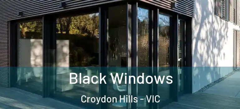  Black Windows Croydon Hills - VIC