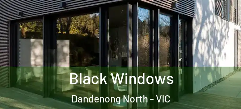  Black Windows Dandenong North - VIC