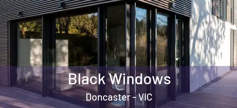  Black Windows Doncaster - VIC