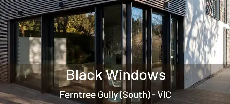  Black Windows Ferntree Gully (South) - VIC