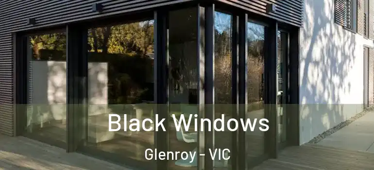  Black Windows Glenroy - VIC