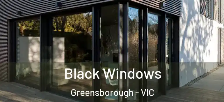 Black Windows Greensborough - VIC