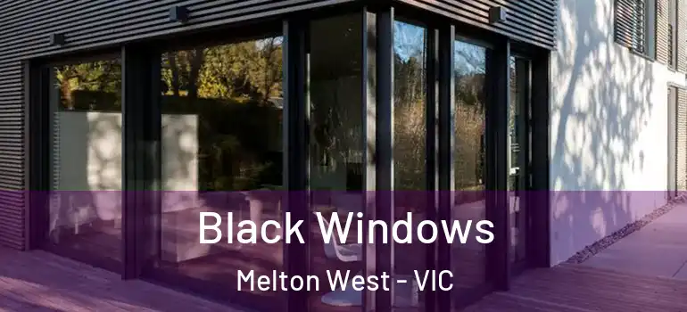 Black Windows Melton West - VIC