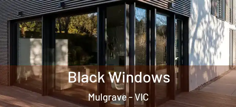  Black Windows Mulgrave - VIC
