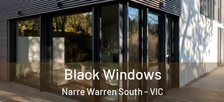  Black Windows Narre Warren South - VIC