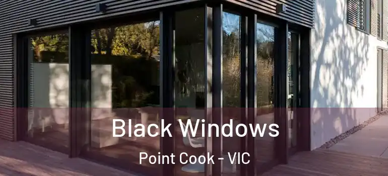  Black Windows Point Cook - VIC