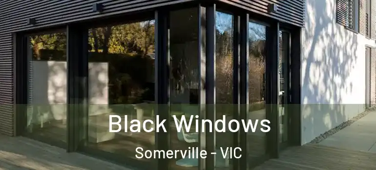 Black Windows Somerville - VIC