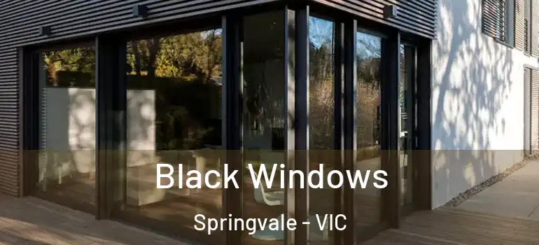  Black Windows Springvale - VIC