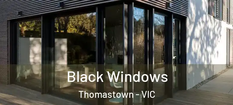  Black Windows Thomastown - VIC